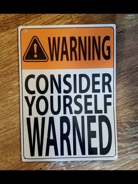 Metal "WARNING, Consider Yourself Warned" Sign